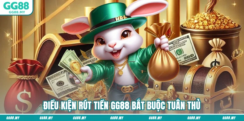 Điều kiện rút tiền GG88 bắt buộc tuân thủ