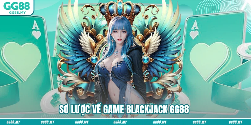 Sơ lược về game Blackjack GG88